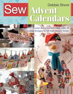 Bild des Verkufers fr Sew Advent Calendars : Count Down to Christmas with 20 Stylish Designs to Fill with Festive Treats zum Verkauf von Smartbuy
