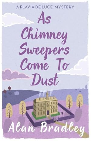 Bild des Verkufers fr As Chimney Sweepers Come To Dust : The gripping seventh novel in the cosy Flavia De Luce series zum Verkauf von Smartbuy