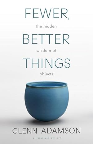 Bild des Verkufers fr Fewer, Better Things : The Hidden Wisdom of Objects zum Verkauf von Smartbuy