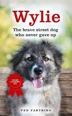 Bild des Verkufers fr Wylie : The Brave Street Dog Who Never Gave Up zum Verkauf von Smartbuy