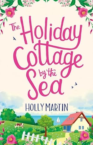 Seller image for The Holiday Cottage by the Sea : An utterly gorgeous feel good romantic comedy for sale by Smartbuy