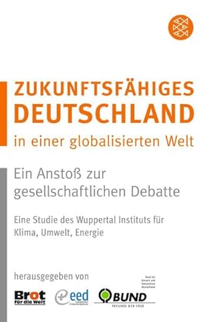 Bild des Verkufers fr Zukunftsfhiges Deutschland in einer globalisierten Welt : Ein Ansto zur gesellschaftlichen Debatte. Eine Studie des Wuppertal Instituts fr Klima, Umwelt, Energie. Hrsg. Brot fr die Welt, Evangelischer Entwicklungsdienst und Bund fr Umwelt und Naturschutz Deutschland zum Verkauf von Smartbuy