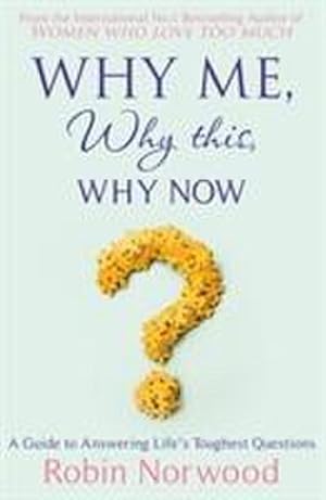 Bild des Verkufers fr Why Me, Why This, Why Now? : A Guide to Answering Life's Toughest Questions zum Verkauf von Smartbuy