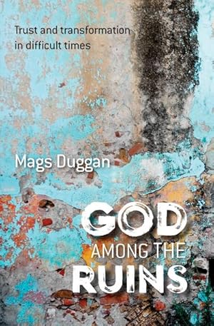 Seller image for God Among the Ruins : Trust and transformation in difficult times for sale by Smartbuy