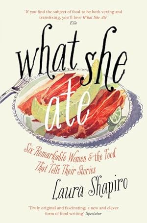 Seller image for What She Ate : Six Remarkable Women and the Food That Tells Their Stories for sale by Smartbuy