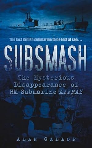 Bild des Verkufers fr Subsmash : The Mysterious Disappearance of HM Submarine Affray zum Verkauf von Smartbuy
