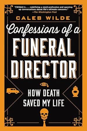 Bild des Verkufers fr Confessions of a Funeral Director : How Death Saved My Life zum Verkauf von Smartbuy