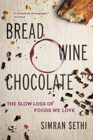 Bild des Verkufers fr Bread, Wine, Chocolate : The Slow Loss of Foods We Love zum Verkauf von Smartbuy