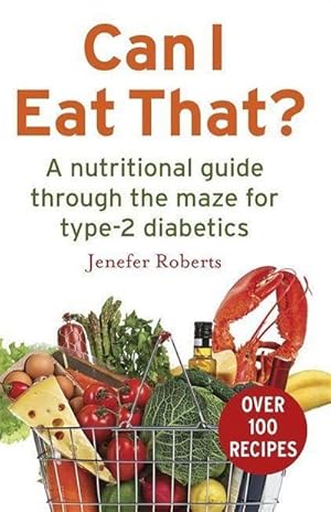 Bild des Verkufers fr Can I Eat That? : A nutritional guide through the dietary maze for type 2 diabetics zum Verkauf von Smartbuy