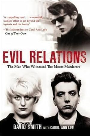 Seller image for Evil Relations : The Man Who Bore Witness Against the Moors Murderers for sale by Smartbuy
