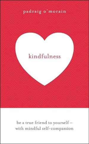 Bild des Verkufers fr Kindfulness : Be a True Friend to Yourself - With Mindful Self-Compassion zum Verkauf von Smartbuy
