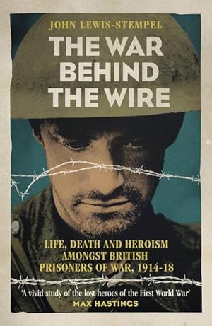 Bild des Verkufers fr The War Behind the Wire : The Life, Death and Glory of British Prisoners of War, 1914-18 zum Verkauf von Smartbuy