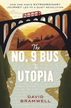 Bild des Verkufers fr The No.9 Bus to Utopia : How one man's extraordinary journey led to a quiet revolution zum Verkauf von Smartbuy