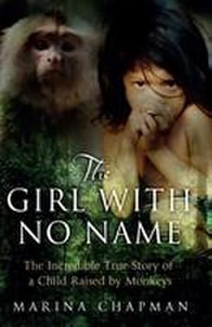 Bild des Verkufers fr The Girl with No Name : The Incredible True Story of a Child Raised by Monkeys zum Verkauf von Smartbuy