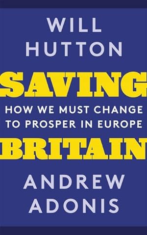 Bild des Verkufers fr Saving Britain : How We Must Change to Prosper in Europe zum Verkauf von Smartbuy