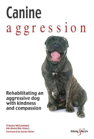 Bild des Verkufers fr Canine aggression : Rehabilitating an aggressive dog with kindness and compassion zum Verkauf von Smartbuy