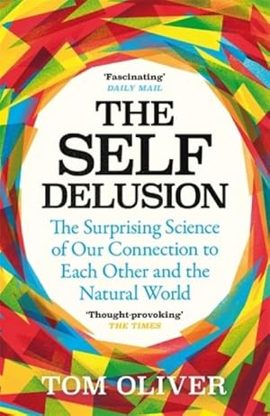 Bild des Verkufers fr The Self Delusion : The Surprising Science of Our Connection to Each Other and the Natural World zum Verkauf von Smartbuy