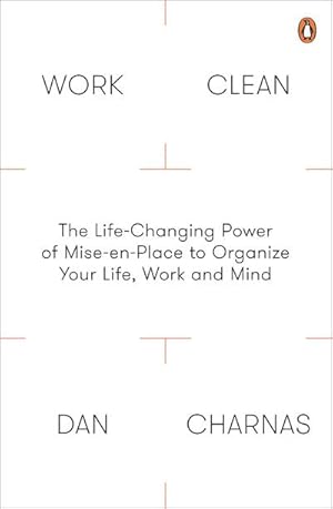 Bild des Verkufers fr Work Clean : The Life-Changing Power of Mise-En-Place to Organize Your Life, Work and Mind zum Verkauf von Smartbuy