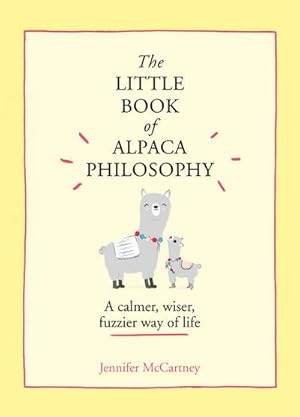 Immagine del venditore per The Little Book of Alpaca Philosophy : A calmer, wiser, fuzzier way of life venduto da Smartbuy