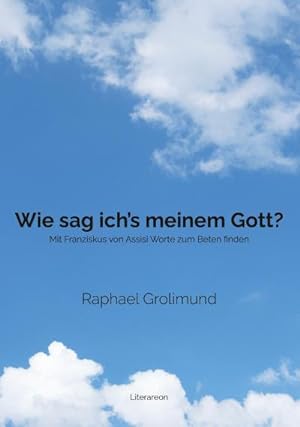 Seller image for Wie sag ich's meinem Gott? : Mit Franziskus von Assisi Worte zum Beten finden for sale by Smartbuy