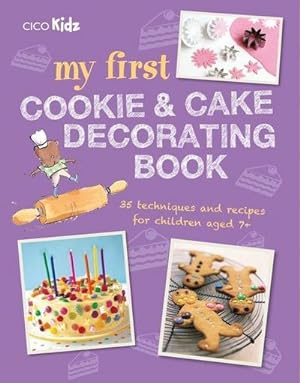 Bild des Verkufers fr My First Cookie & Cake Decorating Book : 35 Techniques and Recipes for Children Aged 7-Plus zum Verkauf von Smartbuy