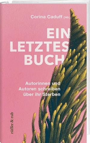 Bild des Verkufers fr Ein letztes Buch : Autorinnen und Autoren schreiben ber ihr Sterben zum Verkauf von AHA-BUCH GmbH