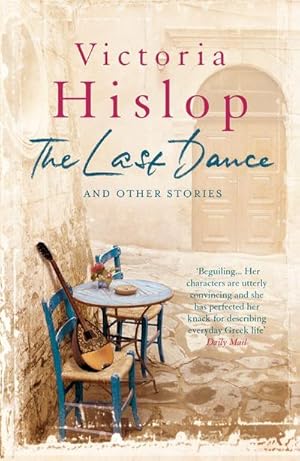 Immagine del venditore per The Last Dance and Other Stories : Powerful stories from million-copy bestseller Victoria Hislop 'Beautifully observed' venduto da Smartbuy