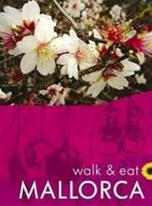 Bild des Verkufers fr Mallorca Walk and Eat Sunflower Guide : Walks, restaurants and recipes zum Verkauf von Smartbuy