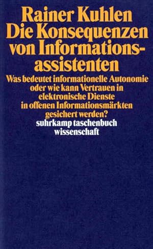 Bild des Verkufers fr Die Konsequenzen von Informationsassistenten : Was bedeutet informationelle Autonomie oder wie kann Vertrauen in elektronische Dienste in offenen Informationsmrkten gesichert werden? zum Verkauf von Smartbuy