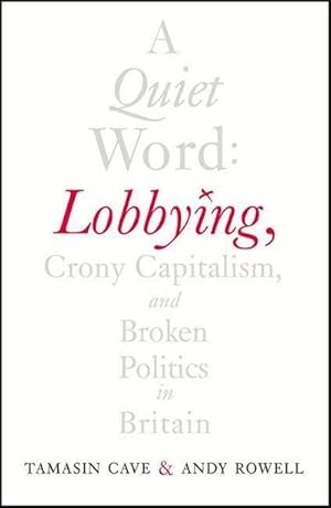 Bild des Verkufers fr A Quiet Word : Lobbying, Crony Capitalism and Broken Politics in Britain zum Verkauf von Smartbuy