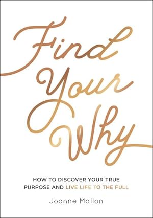 Bild des Verkufers fr Find Your Why : How to Discover Your True Purpose and Live Life to the Full zum Verkauf von Smartbuy