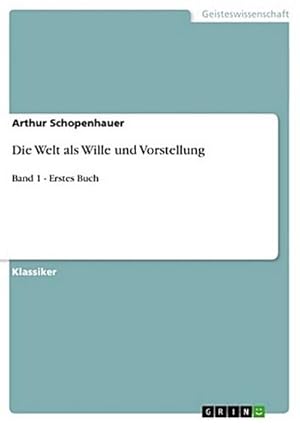 Bild des Verkufers fr Die Welt als Wille und Vorstellung : Band 1 - Erstes Buch zum Verkauf von Smartbuy