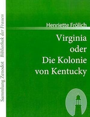 Seller image for Virginia oder Die Kolonie von Kentucky : Mehr Wahrheit als Dichtung for sale by Smartbuy