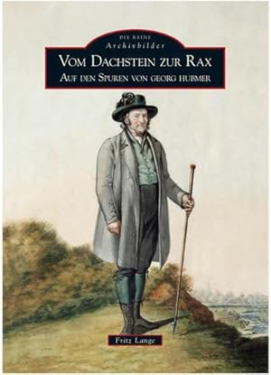Bild des Verkufers fr Vom Dachstein zur Rax : Auf den Spuren von Georg Hubmer zum Verkauf von AHA-BUCH GmbH