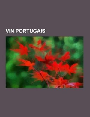 Seller image for Vin portugais : Vinho verde, Porto, Minho, Madre, Muscat de Setbal, Douro, Aores, Lisboa, Alentejo, bidos, Terras do Sado, Trs-os-Montes, Pico, Tvora Varosa, Do, Ribatejo, Lourinh, Palmela, Bairrada, Torres Vedras, Algarve, Arruda for sale by Smartbuy