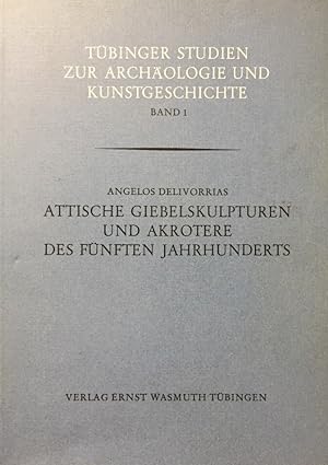 Attische Giebelskulpturen und Akrotere des fünften Jahrhunderts. Tübinger Studien zur Archäologie...