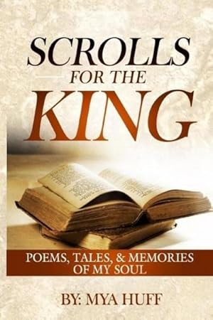 Bild des Verkufers fr Scrolls for the King : Poems, Tales, and Memories of My Soul zum Verkauf von Smartbuy