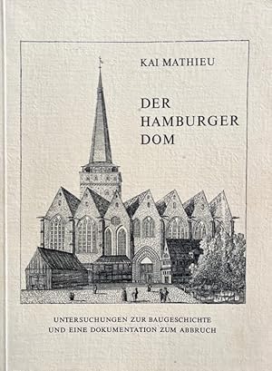 Image du vendeur pour Der Hamburger Dom. Untersuchungen zur Baugeschichte im 13. und 14. Jahrhundert (1245 - 1329) und eine Dokumentation zum Abbruch in den Jahren 1804 bis 1807. mis en vente par Antiquariat J. Hnteler