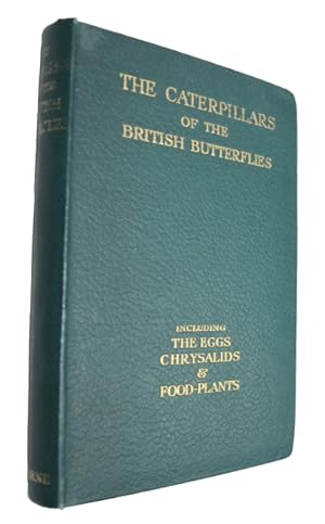 Imagen del vendedor de The Caterpillars of the British Butterflies including the Eggs, Chrysalids and Food-Plants a la venta por PEMBERLEY NATURAL HISTORY BOOKS BA, ABA