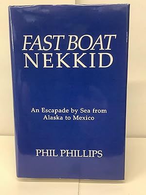 Fast Boat Nekkid, An Escapade by Sea from Alaska to Mexico