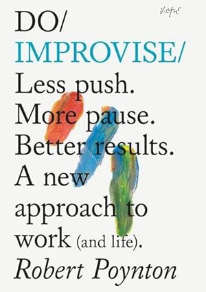Bild des Verkufers fr Do Improvise : Less Push. More Pause. Better Results. zum Verkauf von Smartbuy