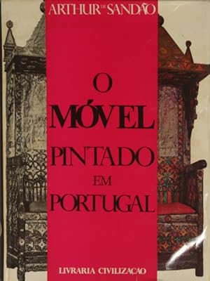 O MÓVEL PINTADO EM PORTUGAL. [3.ª REIMPRESSÃO].