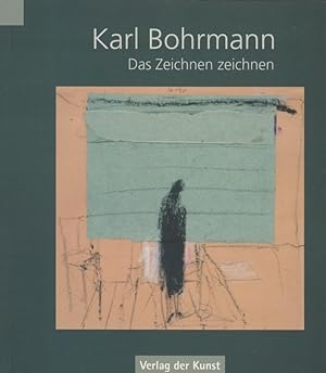 Seller image for Karl Bohrmann - das Zeichnen zeichnen : Collagen und Zeichnungen 1954-1989. Uwe Haupenthal for sale by Licus Media