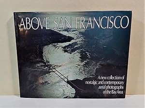 Seller image for Above San Francisco. A new collection of nostalgic and contemporary aerial photographs of the Bay Area. for sale by Librera Anticuaria Antonio Mateos