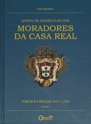 LIVROS DE MATRICULAS DOS MORADORES DA CASA REAL. FOROS E OFÍCIOS 1641-1744. [2 VOLS.]