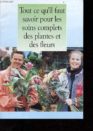 Image du vendeur pour Tout ce qu'il faut savoir pour les soins complets des plantes et des fleurs. mis en vente par Le-Livre