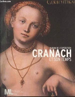 Image du vendeur pour Album de l'exposition Cranach et son temps - Paris Muse du Luxembourg 9 fvrier - 23 mai 2011 mis en vente par Le-Livre