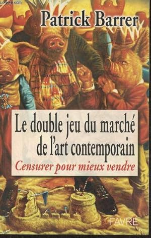 Seller image for Le double jeu du march de l'art contemporain- Censurer pour mieux vendre for sale by Le-Livre