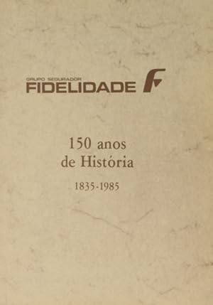 GRUPO SEGURADORA FIDELIDADE, 150 ANOS DE HISTÓRIA 1835-1935.