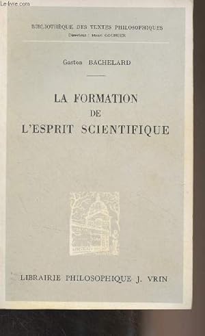 Seller image for La formation de l'esprit scientifique, contribution  une psychanalyse de la connaissance objective - "Bibliothque des textes philosophiques" for sale by Le-Livre